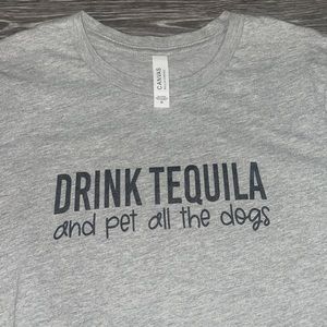 “Drink Tequila & Pet all the dogs” T Shirt